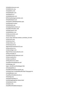 info@bitcoinereum.com
info@bitcoinv.org
info@bithire.info
info@bitingfm.com
info@bitsync.io
info@bittwenty.com
DPSinfo@blockg