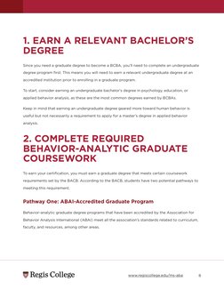 8
1. EARN A RELEVANT BACHELOR’S 
DEGREE
Since you need a graduate degree to become a BCBA, you’ll need to complete an undergr