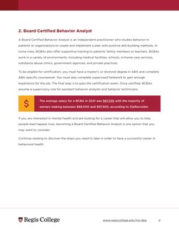 6
2. Board Certified Behavior Analyst
A Board Certified Behavior Analyst is an independent practitioner who studies behavior
