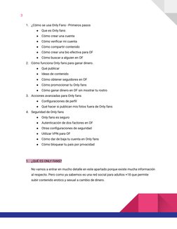 3
1.
¿Cómo se usa Only Fans - Primeros pasos
●
Que es Only fans
●
Cómo crear una cuenta
●
Cómo verificar mi cuenta
●
Cómo com