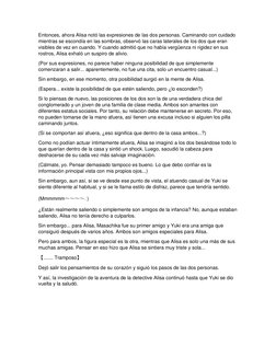 Entonces, ahora Alisa notó las expresiones de las dos personas. Caminando con cuidado 
mientras se escondía en las sombras, o