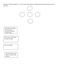 Example:  Place the numbers 1, 2, 3, 4, 5 in the circles below so that the horizontal and vertical sums are 
the same.