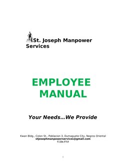 St. Joseph Manpower 
Services
EMPLOYEE 
MANUAL
Your Needs…We Provide
Kwan Bldg., Colon St., Poblacion 3, Dumaguete City, Neg