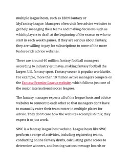 multiple league hosts, such as ESPN Fantasy or
MyFantasyLeague. Managers often visit free advice websites to
get help managin