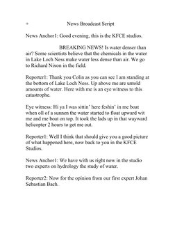 +
News Broadcast Script
News Anchor1: Good evening, this is the KFCE studios. 
                          BREAKING NEWS! Is wa