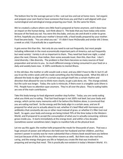 The bottom line for the average person is this—eat out less and eat at home more.  Eat organic 
and prepare your own food or