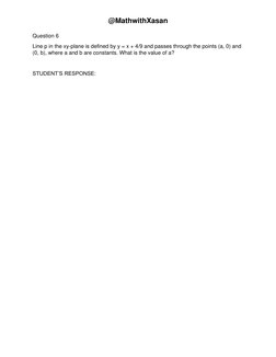 @MathwithXasan 
Question 6 
Line p in the xy-plane is defined by y = x + 4/9 and passes through the points (a, 0) and 
(0, b)