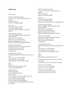 School song
Oi! New kid?
And so you think you're able
To survive this mess by being a prince or a 
princess
You will soon see