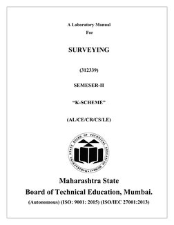 A Laboratory Manual  
 For  
 
SURVEYING 
 
(312339) 
 
SEMESER-II 
 
“K-SCHEME” 
 
(AL/CE/CR/CS/LE) 
 
 
Maharashtra Sta