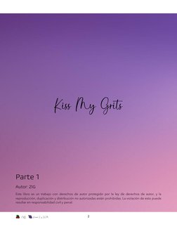 CYB.     Aurora S. y ZS M. 
2 
 
 
 
Kiss My Grits  
 
 
 
 
Parte 1 
Autor: ZIG 
Este libro es un trabajo con derechos d