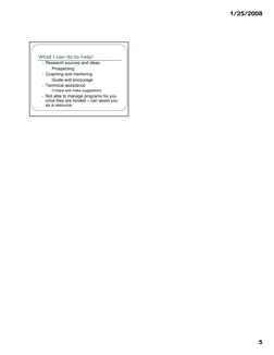 1/25/2008
5
What I can do to help!
z Research sources and ideas
Prospecting
z Coaching and mentoring
Guide and encourage
Guid