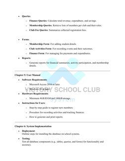 • 
Queries: 
o Finance Queries: Calculate total revenue, expenditure, and savings. 
o Membership Queries: Retrieve lists