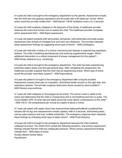 A 4-year-old child is brought to the emergency department by the parents. Assessment reveals
that the child has only gasping
