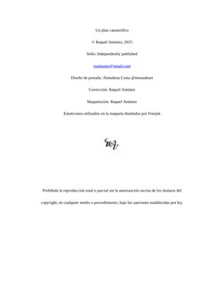Un plan catastrófico
© Raquel Antúnez, 2025
Sello: Independently published
rqantunez@gmail.com (mailto:rqantunez@gmail.com)
D