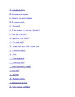 19 Menudo día llevo
20 Un mostro, un mostro
21 Mátame, por favor, mátame
22 A tomar por culo
23 ¿Un ratito?
24 Te voy a decir
