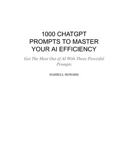1000 CHATGPT
PROMPTS TO MASTER
YOUR AI EFFICIENCY
Get The Most Out of AI With These Powerful
Prompts
HARRELL HOWARD
