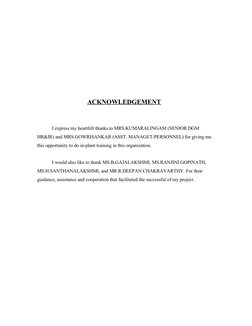 ACKNOWLEDGEMENT
I express my heartfelt thanks to MRS.KUMARALINGAM (SENIOR DGM 
HR&IR) and MRS.GOWRISANKAR (ASST. MANAGET-PERS