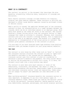 WHAT IS A CONTRACT?
The contract (or policy) is the document that describes the plan
benefits, eligibility, effective date