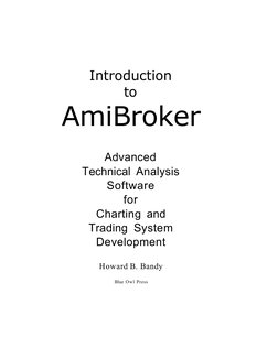 Introduction 
to 
AmiBroker 
Advanced 
Technical Analysis 
Software 
for 
Charting and 
Trading System 
Development 
Howard B