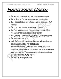 TEMPERATURE SENSOR AND CONTROL  
PROJECT REPORT (2011-2012) 
Hardware Used:- 
 
 Â¢ Microcontroller AT89S52(8052 derivative)