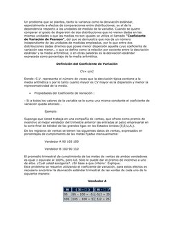 Un problema que se plantea, tanto la varianza como la desviación estándar, 
especialmente a efectos de comparaciones entre di