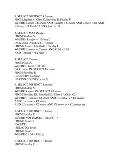 1. SELECT DISTINCT S.Sname 
FROM Student S, Class C, Enrolled E, Faculty F 
WHERE S.snum = E.snum AND E.cname = C.name AND C.