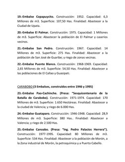 19.-Embalse Copapuycito. Construcción: 1952. Capacidad: 6,3 
Millones de m3. Superficie: 107,50 Has. Finalidad: Abastecer a l
