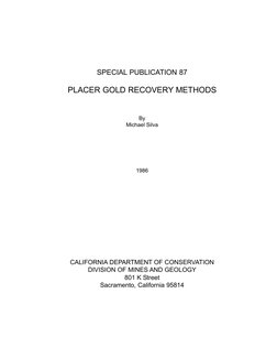 SPECIAL PUBLICATION 87
PLACER GOLD RECOVERY METHODS
By
Michael Silva
1986
CALIFORNIA DEPARTMENT OF CONSERVATION
DIVISION OF M