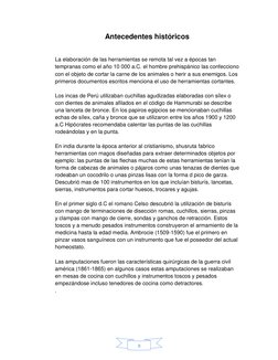 9 
Antecedentes históricos 
 
 
La elaboración de las herramientas se remota tal vez a épocas tan 
tempranas como el año 10