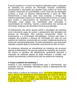 É pouco expressivo o número de trabalhos publicados sobre a aplicação 
do marketing em serviços de informação incluindo comen