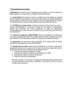 7. Procedimientos anormales 
 
Emergencias: los pilotos serán capacitados para detectar y tratar de solucionar 
algún problem