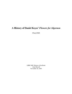 A History of Daniel Keyes’ Flowers for Algernon 
 
Cheryl Hill 
 
 
 
 
 
 
 
 
 
 
 
 
 
 
 
 
LIBR 54