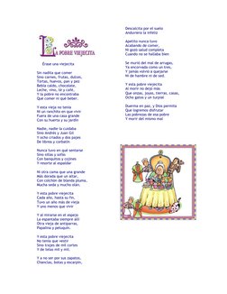 Érase una viejecita 
Sin nadita que comer 
Sino carnes, frutas, dulces, 
Tortas, huevos, pan y pez 
Bebía caldo, c