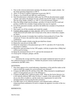Melt Flow Index 
1. Turn on the extrusion plastometer and place the plunger in the sample cylinder.  Set 
the initial operati