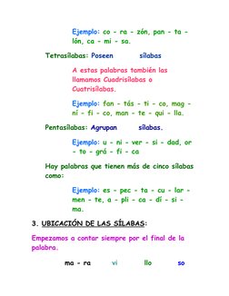 Ejemplo: co - ra - zón, pan - ta - 
lón, ca - mi - sa. 
 Tetrasílabas: Poseen cuatro sílabas.  
A estas palabras también las