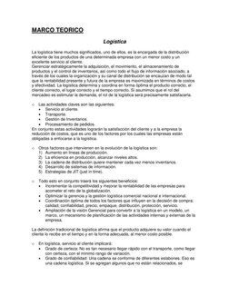 MARCO TEORICO 
Logística 
La logística tiene muchos significados, uno de ellos, es la encargada de la distribución 
eficiente