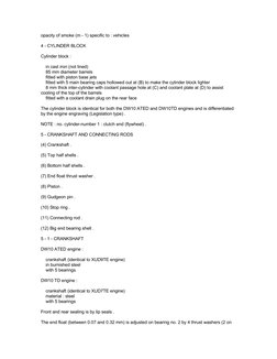 opacity of smoke (m - 1) specific to : vehicles
4 - CYLINDER BLOCK
Cylinder block :
    in cast iron (not lined)
    85 mm di