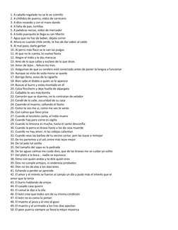 1. A caballo regalado no se le ve colmillo 
2. A chillidos de puerco, oídos de carnicero 
3. A dios rezando y con el mazo dan