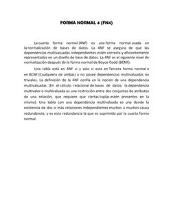 FORMA NORMAL 4 (FN4) 
 
 
La cuarta forma normal (4NF) es una forma normal usada en 
la normalización de bases de datos. La 4