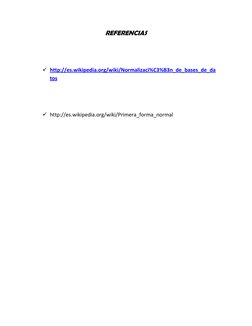 REFERENCIAS 
 
 
 http://es.wikipedia.org/wiki/Normalizaci%C3%B3n_de_bases_de_da (http://es.wikipedia.org/wiki/Normalizaci%C