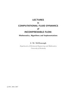 LECTURES
in
COMPUTATIONAL FLUID DYNAMICS
of
INCOMPRESSIBLE FLOW:
Mathematics, Algorithms and Implementations
J. M. McDonough