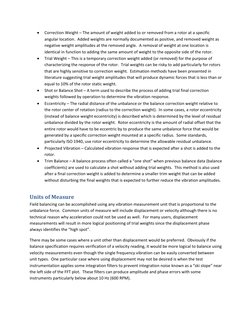 • 
Correction Weight – The amount of weight added to or removed from a rotor at a specific 
angular location.  Added weights