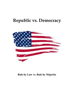 Republic vs. Democracy
Rule by Law vs. Rule by Majority
