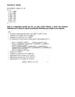 Exercício 2 - Sendo, 
 
G1=({S,B,C} , {a,b,c} , P , S) 
P = { 
   1. S -> aSBC 
   2. S -> aBC 
   3. CB -> BC 
   4. aB -> a