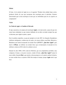 1 
 
Misión 
El lema  de la misión de Apple inc es el siguiente “Producir alta calidad, bajos costos, 
productos fáciles de u