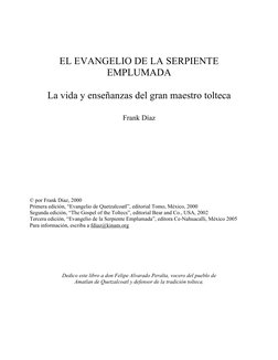 EL EVANGELIO DE LA SERPIENTE 
EMPLUMADA 
 
La vida y enseñanzas del gran maestro tolteca  
 
 
Frank Díaz