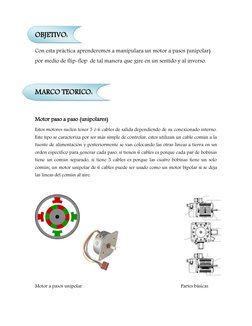 OBJETIVO: 
Con esta práctica aprenderemos a manipulara un motor a pasos (unipolar) 
por medio de flip-flop  de tal manera que