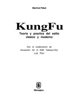 Manfred Pabst 
KungFu 
Teoria y practica del estilo 
clasico y moderno 
Con la colaboracion de 
Konstantin Gil (4 DAN Taekwon