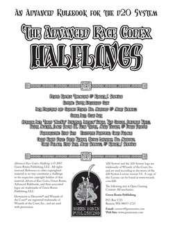 The Advanced Race Codex 
HALFLINGS
The Advanced Race Codex 
HALFLINGS
Advanced Race Codex: Halflings is © 2007 
Green Ronin P