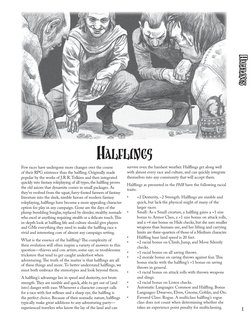 1
Halflings
Few races have undergone more changes over the course 
of their RPG existence than the halfling. Originally made